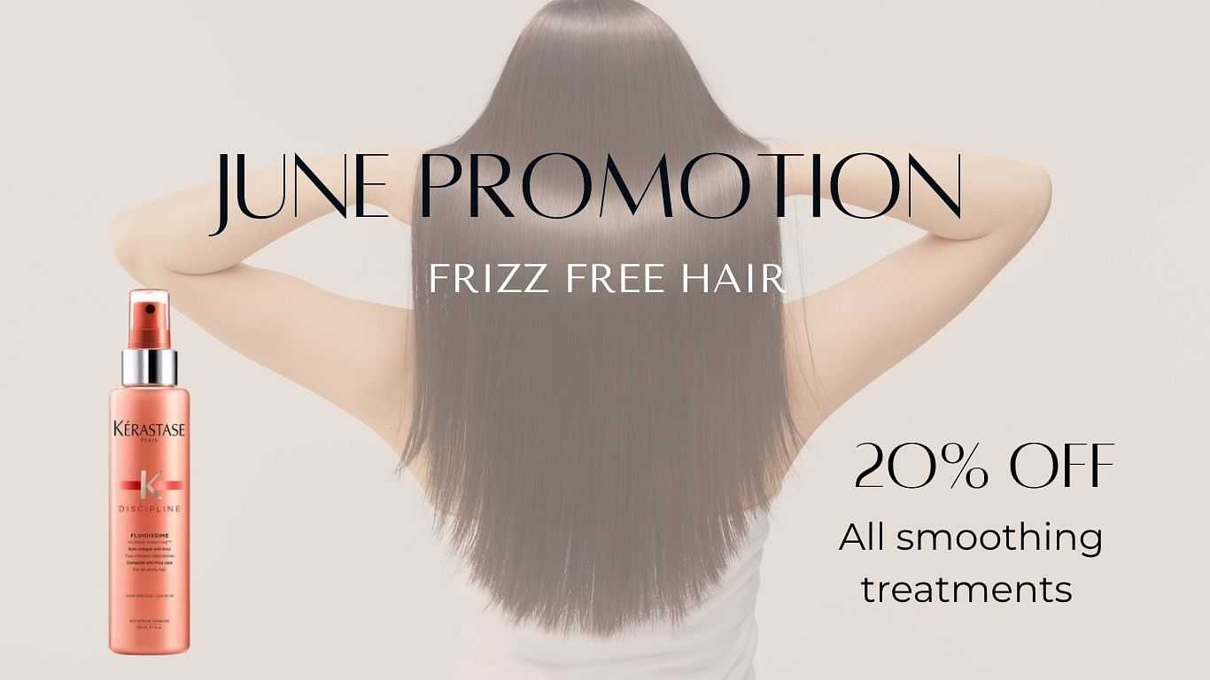 June hair promo: Frizz-free, 20% off smoothing treatments.